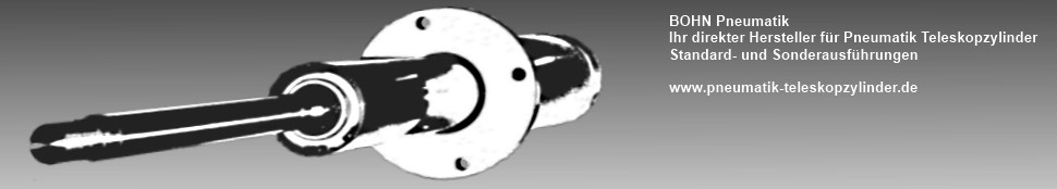 BOHN Pneumatik - Pneumatik Sonderzylinder und Sonderlösungen - Pneumatik Teleskopzylinder
